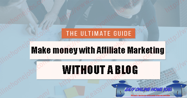 Make Money With Affiliate Marketing Without A Blog - 